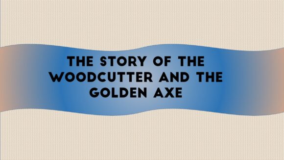 The story of the woodcutter and the golden axe